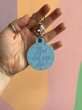 Load image into Gallery viewer, “But Did You Die?” Keychain