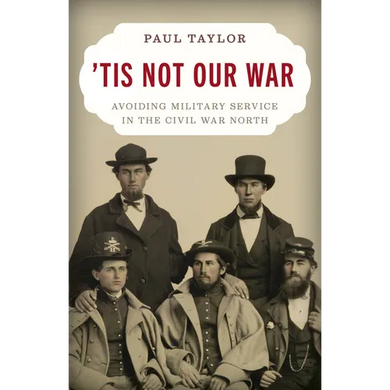 'Tis Not Our War: Avoiding Military Service in the Civil War North - Hardcover