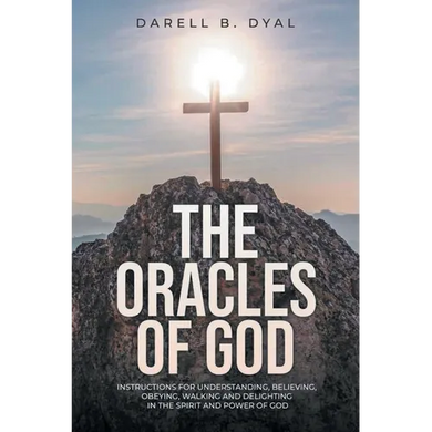 The Oracles of God: Instructions for Understanding, Believing, Obeying, Walking and Delighting in, the Spirit and Power of God - Paperback