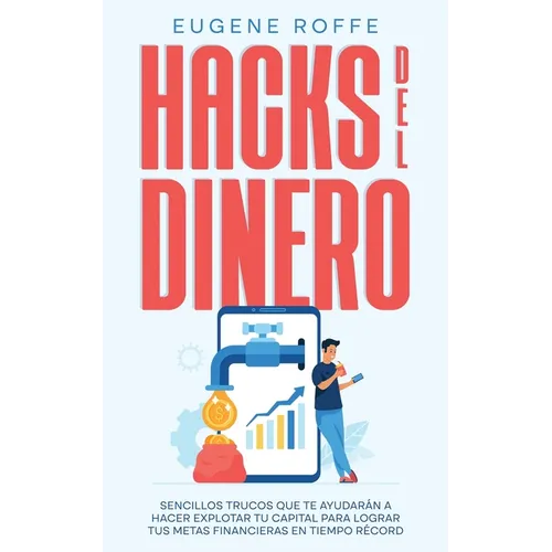 Hacks del Dinero: Sencillos Trucos que te Ayudarán a Hacer Explotar tu Capital para Lograr tus Metas Financieras en Tiempo Récord - Paperback