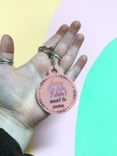 Load image into Gallery viewer, Sorry I’m Late, I Didn’t Want To Come Keychain