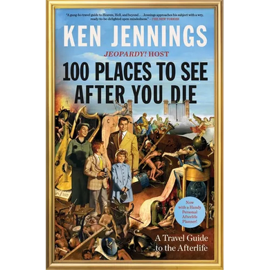 100 Places to See After You Die: A Travel Guide to the Afterlife - Paperback