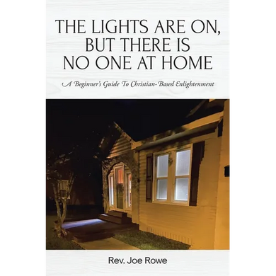 The Lights Are On, But There Is No One at Home: A Beginner's Guide To Christian-Based Enlightenment - Paperback