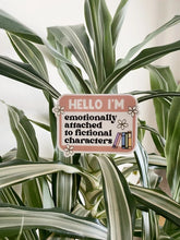 Load image into Gallery viewer, "Emotionally Attached To Fictional Characters" Sticker