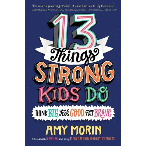 13 Things Strong Kids Do: Think Big, Feel Good, ACT Brave - Paperback