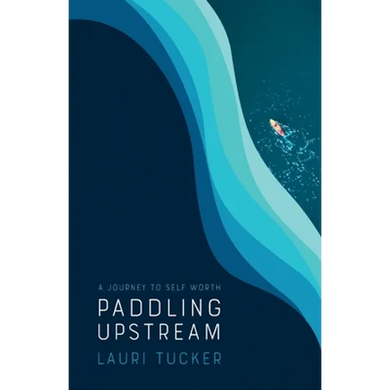 Paddling Upstream: A Journey to Self Worth - Paperback