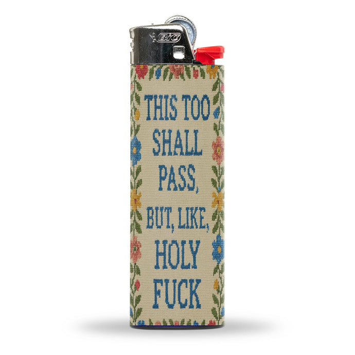 This Too Shall Pass But Holy F--k Lighter