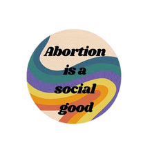 Load image into Gallery viewer, Abortion is a Social Good 1.25" Pro-Choice Button