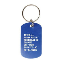 Load image into Gallery viewer, After All Human History Men Should Be Glad We Only Want Equality and Not Payback Dog Tag Keychain in Blue (Laser Engraved)