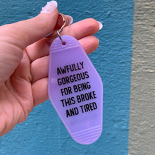 Load image into Gallery viewer, Awfully Gorgeous for Being this Broke and Tired Motel Style Keychain in Translucent Violet