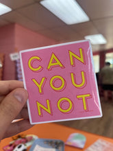 Load image into Gallery viewer, Can you not sticker