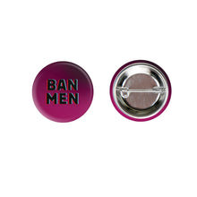 Load image into Gallery viewer, BAN MEN 1.25" Button Pin in Pink and Black | Feminist Pinback Button Badge