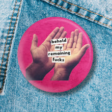 Load image into Gallery viewer, Behold My Remaining Fucks Subtle Message 1.25" Button Pin in Hot Pink | Sweary Pinback Button Badge