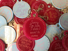 Load image into Gallery viewer, Sorry I’m Late, I Didn’t Want To Come Keychain