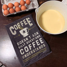 Load image into Gallery viewer, Coffee Doesn&#39;t Ask Silly Questions, Coffee Understands Dish Towel | Gift for Her