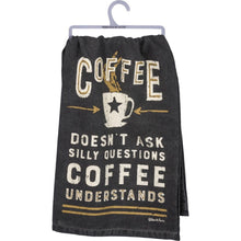 Load image into Gallery viewer, Coffee Doesn&#39;t Ask Silly Questions, Coffee Understands Dish Towel | Gift for Her