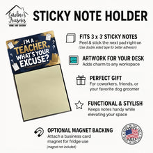 Load image into Gallery viewer, I'm a Teacher, What's Your Excuse Funny Sticky Note Holder for Teacher's Gift
