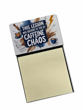 Load image into Gallery viewer, This Lesson Was Brought to You by Caffeine and Chaos Funny Sticky Note Holder for Teacher's Gift