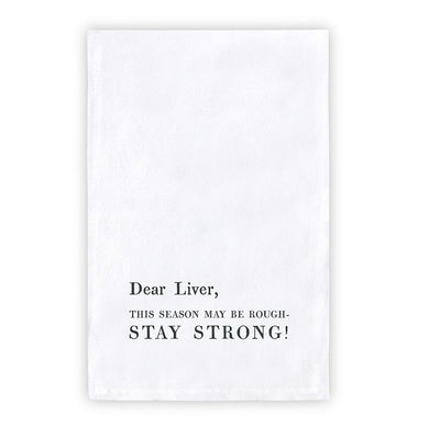 Dear Liver, This Season May Be Rough-STAY STRONG! Thirsty Boy Dish Towel | Christmas Giftable Cotton Flour Sack Kitchen Towel | 30