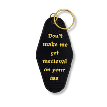 Load image into Gallery viewer, Don't Make Me Get Medieval on Your Ass Motel Style Keychain in Black