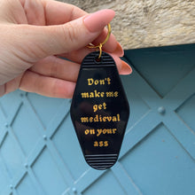 Load image into Gallery viewer, Don't Make Me Get Medieval on Your Ass Motel Style Keychain in Black