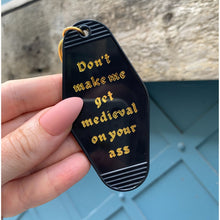 Load image into Gallery viewer, Don't Make Me Get Medieval on Your Ass Motel Style Keychain in Black
