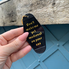 Load image into Gallery viewer, Don't Make Me Get Medieval on Your Ass Motel Style Keychain in Black
