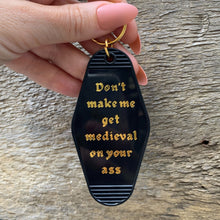 Load image into Gallery viewer, Don't Make Me Get Medieval on Your Ass Motel Style Keychain in Black