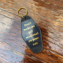Load image into Gallery viewer, Don't Make Me Get Medieval on Your Ass Motel Style Keychain in Black