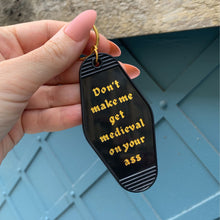 Load image into Gallery viewer, Don't Make Me Get Medieval on Your Ass Motel Style Keychain in Black