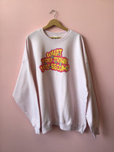 Load image into Gallery viewer, What You Think You Become Crewneck