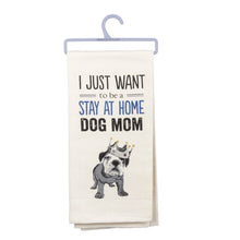 Load image into Gallery viewer, I Just Want to Be a Stay at Home Dog Mom Dish Towel