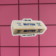Load image into Gallery viewer, I Like Big Butter And I Cannot Lie Butter Sticker | Vinyl Die Cut Decal