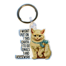 Load image into Gallery viewer, I Wasn't Put On This Earth to do Emails and Housework Keychain