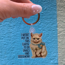 Load image into Gallery viewer, I Wasn't Put On This Earth to do Emails and Housework Keychain