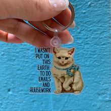 Load image into Gallery viewer, I Wasn't Put On This Earth to do Emails and Housework Keychain