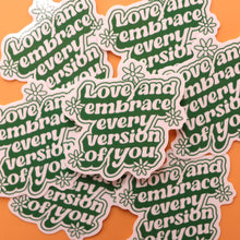 Load image into Gallery viewer, "Love and Embrace Every Version of You" Sticker