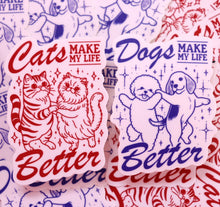 Load image into Gallery viewer, Cats or Dogs "Make my Life Better" Sticker