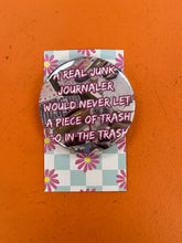 Load image into Gallery viewer, A Real Junk Journaler Would Never pin-back button