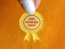 Load image into Gallery viewer, "I Got Out of Bed Today" Pin