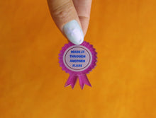 Load image into Gallery viewer, "Made it Through Another Flare" Pin
