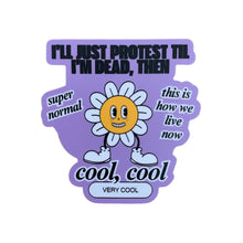 Load image into Gallery viewer, I'll Just Protest Til I'm Dead Then Vinyl Die Cut Sticker