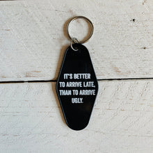 Load image into Gallery viewer, It's Better To Arrive Late, Than To Arrive Ugly Keychain in Black and White
