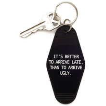 Load image into Gallery viewer, It's Better To Arrive Late, Than To Arrive Ugly Keychain in Black and White