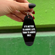 Load image into Gallery viewer, It's Better To Arrive Late, Than To Arrive Ugly Keychain in Black and White