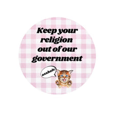 Load image into Gallery viewer, Keep Your Religion Out of Our Government, Asshole 1.25" Kitten Button in Gingham