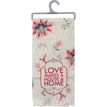 Load image into Gallery viewer, Love Makes A House A Home Dish Towel