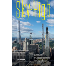 Load image into Gallery viewer, Sky-High: A Critique of Nyc's Supertall Towers from Top to Bottom - Hardcover
