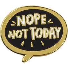Load image into Gallery viewer, Nope, Not Today Enamel Pin in Bubble Design