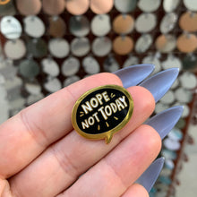 Load image into Gallery viewer, Nope, Not Today Enamel Pin in Bubble Design